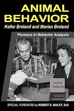 animal behavior 1st edition keller breland ,marian breland ,robert e bailey 0988807920, 978-0988807921