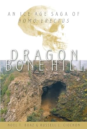 dragon bone hill an ice age saga of homo erectus 1st edition noel thomas boaz ,russell l ciochon 0195152913,