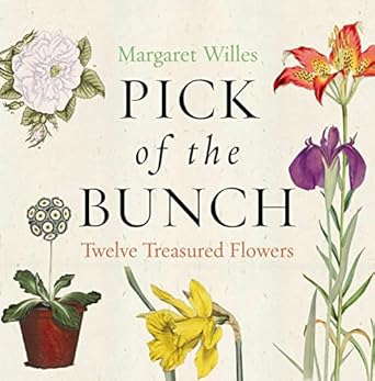 pick of the bunch twelve treasured flowers 1st edition margaret willes 1851243038, 978-1851243037