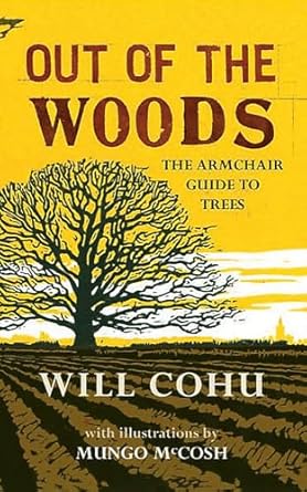 out of the woods the armchair guide to trees 1st edition will cohu ,mungo mccosh 1904977839, 978-1904977834