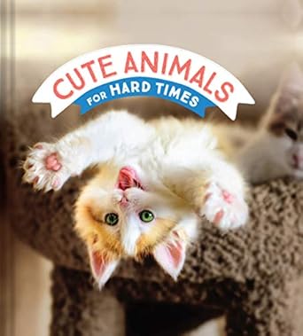 cute animals for hard times 1st edition chronicle books 1797203312, 978-1797203317