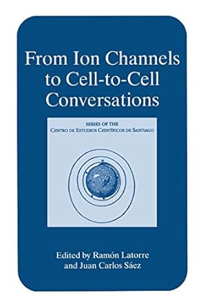 from ion channels to cell to cell conversations 1st edition ramon latorre ,juan carlos saez 0306456052,
