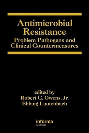 antimicrobial resistance problem pathogens and clinical countermeasures 1st edition robert c owens ,ebbing