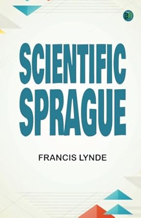 scientific sprague 1st edition francis lynde 9362661225, 978-9362661227