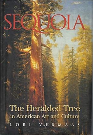 sequoia the heralded tree in american art and culture 1st edition lori vermaas 1588341402, 978-1588341402
