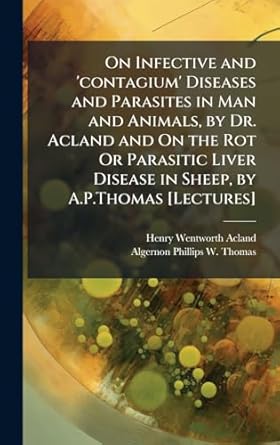 on infective and contagium diseases and parasites in man and animals by dr acland and on the rot or parasitic