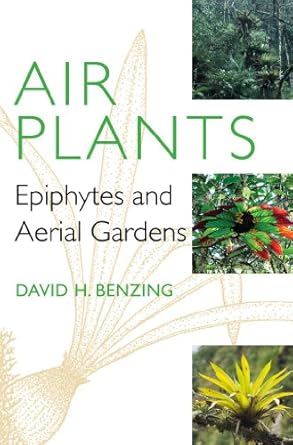 air plants epiphytes and aerial gardens 1st edition david h benzing 0801450438, 978-0801450433