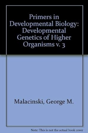 developmental genetics of higher organisms a primer in developmental biology 1st edition george m malacinski