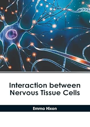 interaction between nervous tissue cells 1st edition emma hixon 1639897798, 978-1639897797
