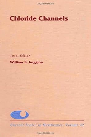chloride channels 1st edition william b guggino ,arnost kleinzeller ,douglas m fambrough 0121533425,