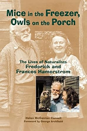 mice in the freezer owls on the porch the lives of naturalists frederick and francis hamerstrom 1st edition