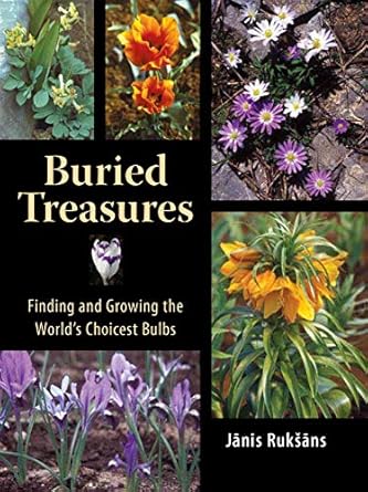 buried treasures finding and growing the worlds choicest bulbs 1st edition janis ruksans 0881928186,