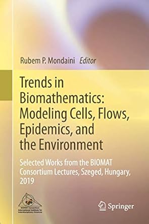 trends in biomathematics modeling cells flows epidemics and the environment selected works from the biomat