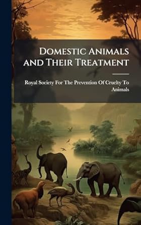 domestic animals and their treatment 1st edition royal society for the prevention of c 1023827891,