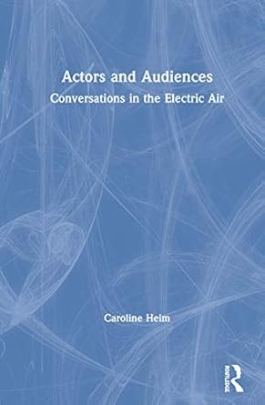 actors and audiences conversations in the electric air 1st edition caroline heim 1138210064, 978-1138210066