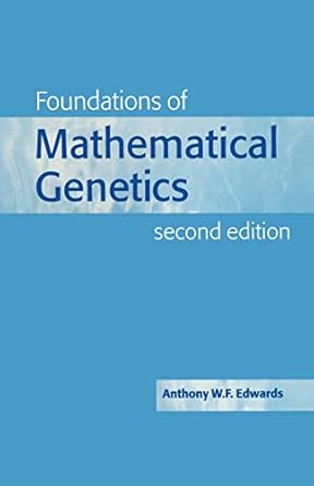 foundations of mathematical genetics 1st edition anthony w f edwards 0521775442, 978-0521775441