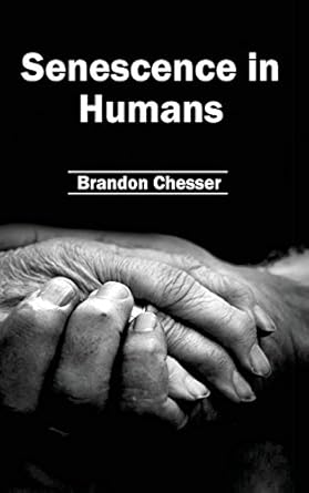 senescence in humans 1st edition brandon chesser 1632395576, 978-1632395573