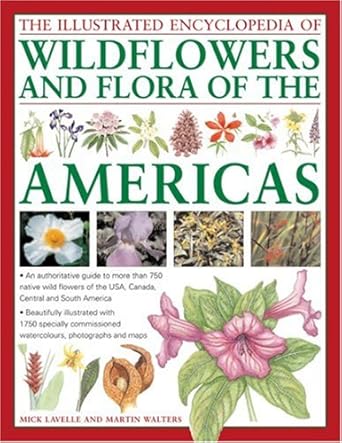 the illustrated encyclopedia of wild flowers and flora of the americas an authoritative guide to more than