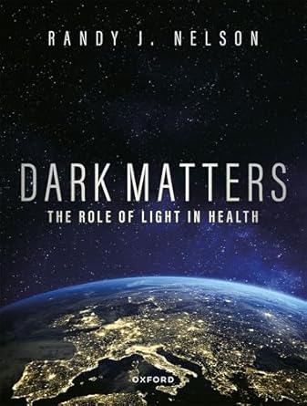 dark matters harmonizing our circadian rhythms to optimize health and well being 1st edition randy j nelson