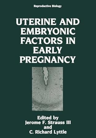 uterine and embryonic factors in early pregnancy 1st edition jerome f strauss iii ,c richard lyttle