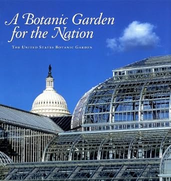 a botanic garden for the nation the united states botanic garden 1st edition anne catherine fallen ,william c