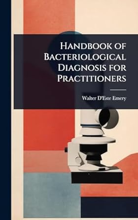 handbook of bacteriological diagnosis for practitioners 1st edition walter d'este emery 1024066878,