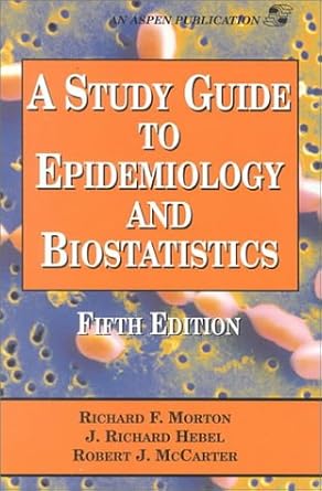 a study guide to epidemiology and biostatistics 5e 1st edition richard f morton ,j richard hebel ,robert j
