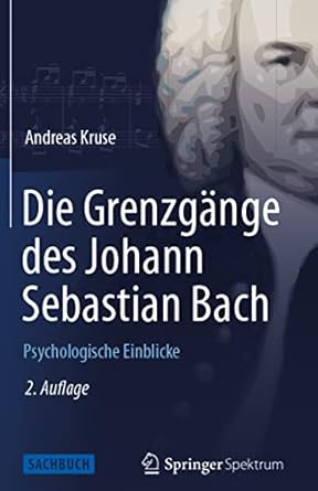 die grenzgange des johann sebastian bach psychologische einblicke 1st edition andreas kruse 3642546269,
