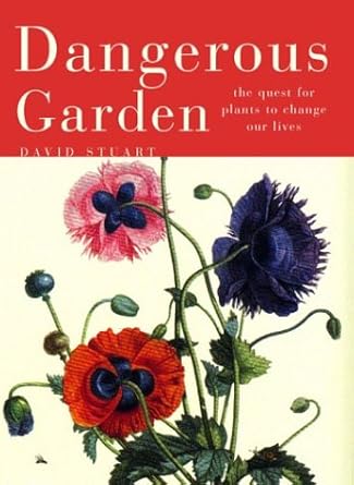 dangerous garden the quest for plants to change our lives 1st edition david stuart 067401104x, 978-0674011045