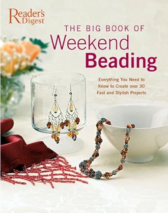 the big book of weekend beading everything you need to know to create over 30 fast and stylish projects 1st