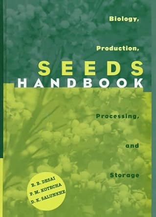 seeds handbook biology production processing and storage 1st edition b b desai ,p m kotecha ,d k salunkhe