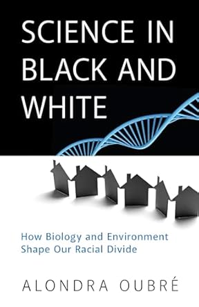 science in black and white how biology and environment shape our racial divide 1st edition alondra oubre