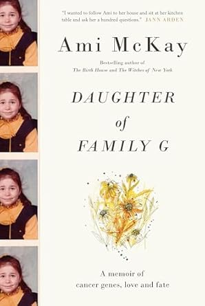 daughter of family g a memoir of cancer genes love and fate 1st edition ami mckay 0345809467, 978-0345809469