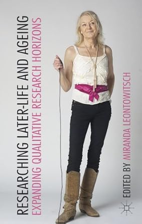 researching later life and ageing expanding qualitative research horizons 1st edition miranda leontowitsch