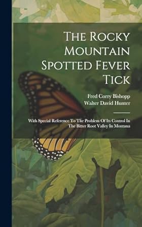 the rocky mountain spotted fever tick with special reference to the problem of its control in the bitter root
