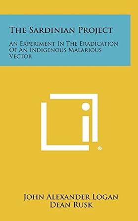 the sardinian project an experiment in the eradication of an indigenous malarious vector 1st edition john