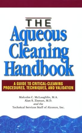 the aqueous cleaning handbook a guide to critical cleaning procedures techniques and validation 1st edition