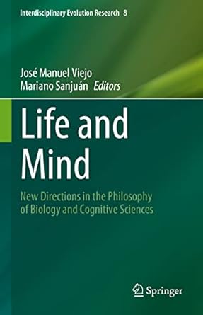 life and mind new directions in the philosophy of biology and cognitive sciences 1st edition jose manuel