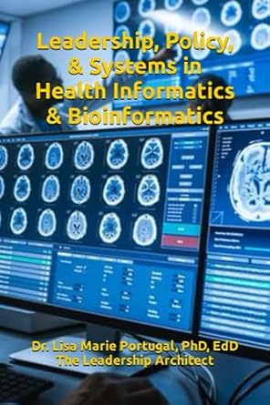 leadership policy and systems in health informatics and bioinformatics 1st edition dr lisa marie portugal