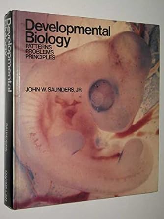 developmental biology patterns problems and principles 1st edition john w saunders 0024063703, 978-0024063700