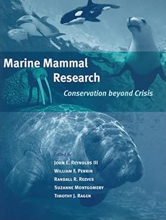 marine mammal research conservation beyond crisis 1st edition timothy j ragen ,john e reynolds iii ,william f