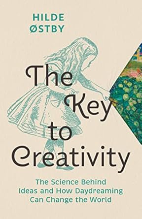 the key to creativity the science behind ideas and how daydreaming can change the world 1st edition hilde