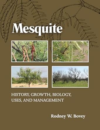 mesquite history growth biology uses and management 1st edition rodney w bovey 1623494281, 978-1623494285
