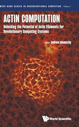 actin computation unlocking the potential of actin filaments for revolutionary computing systems 1st edition