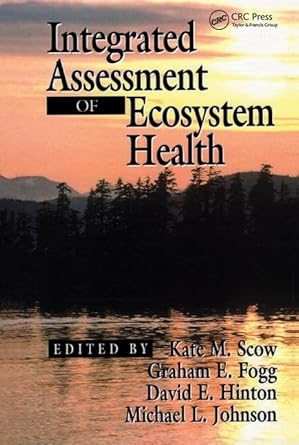 integrated assessment of ecosystem health 1st edition k m scow ,graham e fogg ,david e hinton ,michael l