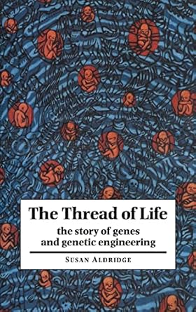 the thread of life the story of genes and genetic engineering 1st edition susan aldridge 0521465427,