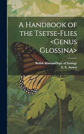 a handbook of the tsetse flies 1st edition e e 1867 1938 austen ,british museum dept 1019940611,