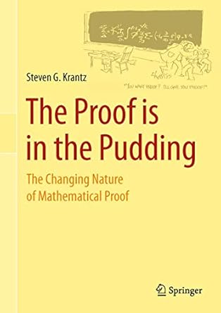 the proof is in the pudding the changing nature of mathematical proof 1st edition steven g krantz 0387489088,