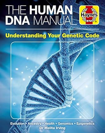 the human dna manual understanding your genetic code evolution ancestry health genomics epigenetics 1st