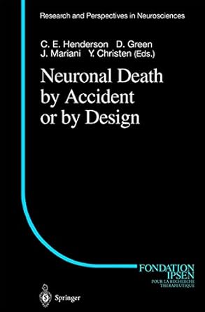 neuronal death by accident or by design 1st edition c e henderson ,d green ,j mariani ,y christen 354041777x,